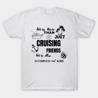 We're More Than Just Cruising Friends We're Also Accomplices T-Shirt